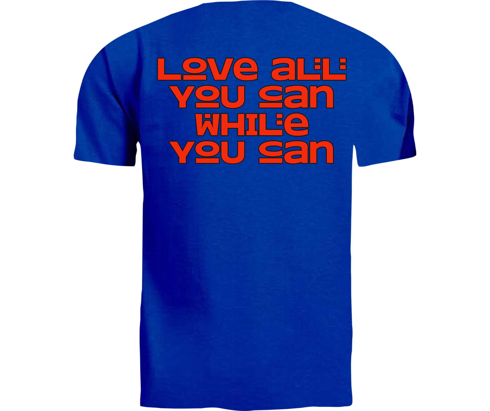 Love All You Can While You Can (T-Shirt)